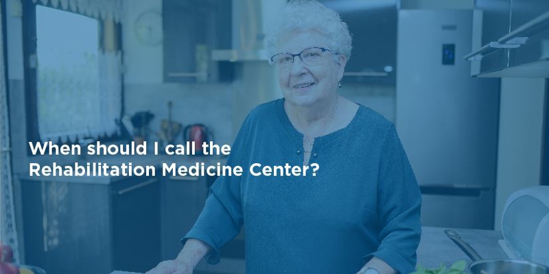 When to call the Rehabilitation Medicine Center